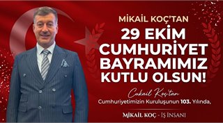 MİKAİL KOÇ’TAN 29 EKİM CUMHURİYET BAYRAMI MESAJI