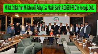 Millet İttifakı'nın Milletvekili Adayı İsa Mesih Şahin ADIGER-FED'in Konuğu Oldu 