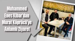 Muhammed Enes Kibar’dan Murat Köprücü’ye Anlamlı Ziyaret
