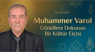  Muhammer Varol, Gönüllere Dokunan Bir Kültür Elçisi
