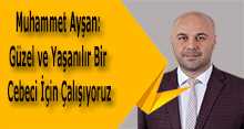 Muhammet Ayşan: Güzel ve Yaşanılır Bir Cebeci İçin Çalışıyoruz