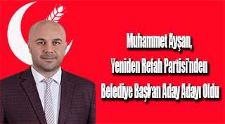 Muhammet Ayşan, Yeniden Refah Partisi'nden Belediye Başkan Aday Adayı Oldu