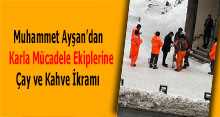 Muhammet Ayşan'dan Karla Mücadele Ekiplerine Çay ve Kahve İkramı 