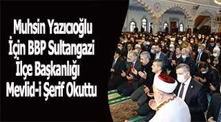 Muhsin Yazıcıoğlu İçin BBP Sultangazi İlçe Başkanlığı Mevlid-i Şerif Okuttu 