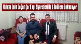 Muhtar Ümit Doğan Çat Kapı Ziyaretleri İle Gönüllere Dokunuyor