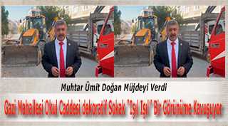 Muhtar Ümit Doğan Müjdeyi Verdi. Gazi Mahallesi Okul Caddesi dekoratif Sokak "Işıl Işıl" Bir Görünüme Kavuşuyor