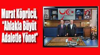 Murat Köprücü, “Ahlakla Büyüt Adaletle Yönet”