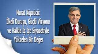 Murat Köprücü: İlkeli Duruşu, Güçlü Vizyonu ve Halkla İç İçe Siyasetiyle Yükselen Bir Değer
