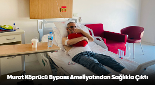 Murat Köprücü Bypass Ameliyatından Sağlıkla Çıktı