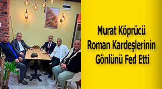  Murat Köprücü Roman Kardeşlerinin Gönlünü Fed Etti