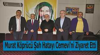 Murat Köprücü Şah Hatayı Cemevi'ni Ziyaret Etti
