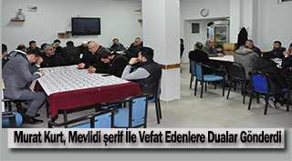 Murat Kurt, Mevlidi şerif İle Vefat Edenlere Dualar Gönderdi