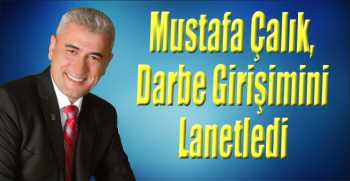 Mustafa Çalık, Darbe Girişimini Lanetledi