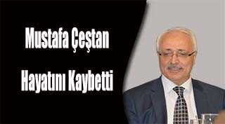 Mustafa Çeştan Hayatını Kaybetti 