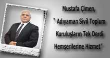 Mustafa Çimen,  " Adıyaman Sivil Toplum Kuruluşların Tek Derdi Hemşerilerine Hizmet "  