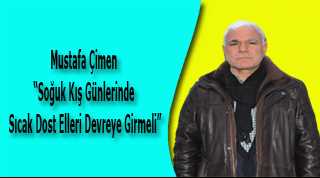 Mustafa Çimen, "Soğuk Kış Günlerinde Sıcak Dost Elleri Devreye Girmeli"