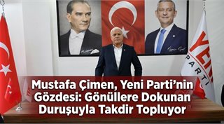 Mustafa Çimen, Yeni Parti’nin Gözdesi: Gönüllere Dokunan Duruşuyla Takdir Topluyor
