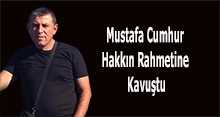 Mustafa Cumhur, Hakkın Rahmetine Kavuştu