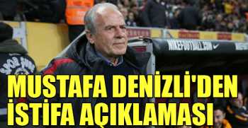 MUSTAFA DENİZLİ'DEN İSTİFA AÇIKLAMASI