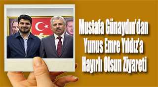 Mustafa Günaydın'dan Yunus Emre Yıldız'a Hayırlı Olsun Ziyareti