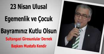 Mustafa Kendir’den 23 Nisan Kutlama Mesajı
