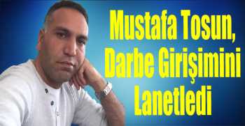 Mustafa Tosun, Darbe Girişimini Lanetledi