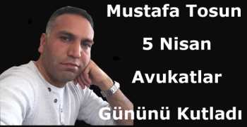 Mustafa Tosun 5 Nisan Avukatlar Gününü Kutladı