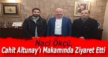   Naci Ökçü, Cahit Altunay'ı Makamında Ziyaret Etti