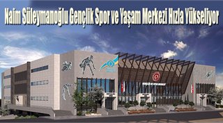  Naim Süleymanoğlu Gençlik Spor ve Yaşam Merkezi Hızla Yükseliyor