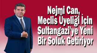 Nejmi Can, Meclis Üyeliği İçin Sultangazi'ye Yeni Bir Soluk Getiriyor