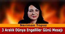 Neriman Topuz'dan 3 Aralık Dünya Engelliler Günü Mesajı