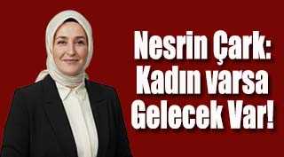 Nesrin Çark: Kadın varsa Gelecek Var! 