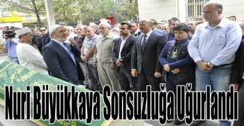 Nuri Büyükkaya Sonsuzluğa Uğurlandı