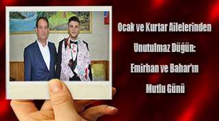Ocak ve Kurtar Ailelerinden Unutulmaz Düğün: Emirhan ve Bahar'ın Mutlu Günü