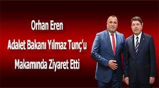 Orhan Eren Adalet Bakanı Yılmaz Tunç'u Makamında Ziyaret Etti 