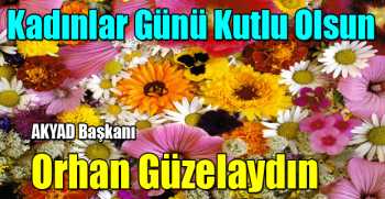 Orhan Güzelaydın'dan Dünya Kadınlar Günü Mesajı