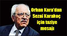 Orhan Kara'dan Sezai Karakoç için taziye mesajı