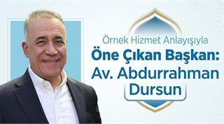  Örnek Hizmet Anlayışıyla Öne Çıkan Başkan: Av. Abdurrahman Dursun
