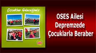 OSES Ailesi Depremzede Çocuklarla Beraber