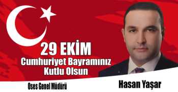 Oses Genel Müdürü Hasan Yaşar'ın 29 Ekim Cumhuriyet Bayramı Kutlama Mesajı