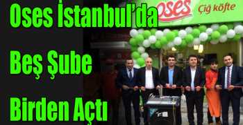  Oses İstanbul’da Beş Şube Birden Açtı