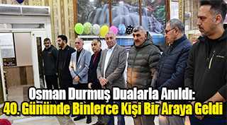 Osman Durmuş Dualarla Anıldı: 40. Gününde Binlerce Kişi Bir Araya Geldi