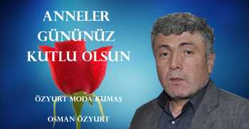 Osman Özyurt, Anneler Günü dolayısıyla bir mesaj yayınladı.