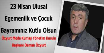 Osman Özyurt’tan  23 Nisan Kutlama Mesajı