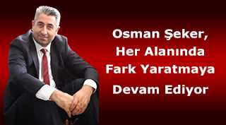 Osman Şeker, Her Alanında Fark Yaratmaya Devam Ediyor 