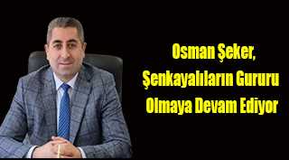 Osman Şeker, Şenkayalıların Gururu Olmaya Devam Ediyor