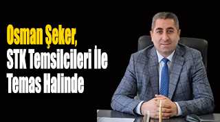 Osman Şeker, STK Temsilcileri İle Temas Halinde 