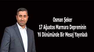Osman Şeker 17 Ağustos Marmara Depreminin Yıl Dönümünde Bir Mesaj Yayınladı