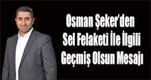  Osman Şeker'den Sel Felaketi İle İlgili Geçmiş Olsun Mesajı