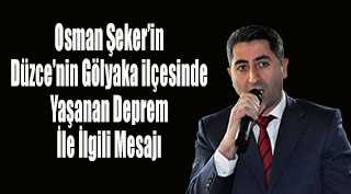 Osman Şeker'in Düzce'nin Gölyaka ilçesinde Yaşanan Deprem İle İlgili Mesajı 